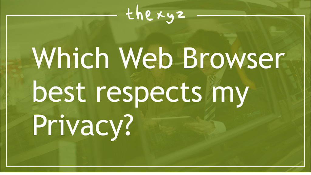 Which Web Browser best respects my Privacy?